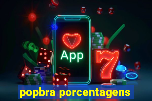 popbra porcentagens